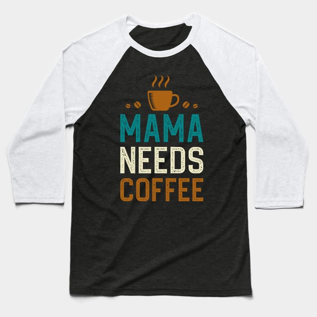 Mama Needs Coffee Baseball T-Shirt by DragonTees